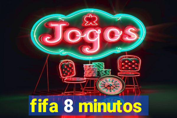 fifa 8 minutos